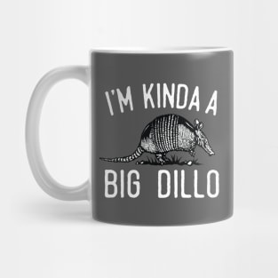 I'm Kinda A Big Dillo Mug